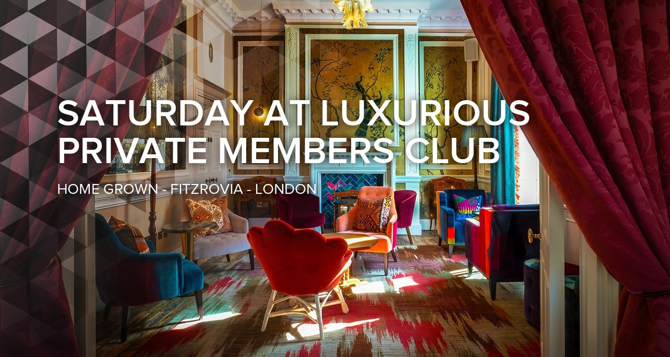 Saturday at Luxurious Private Member Club "Home Grown"