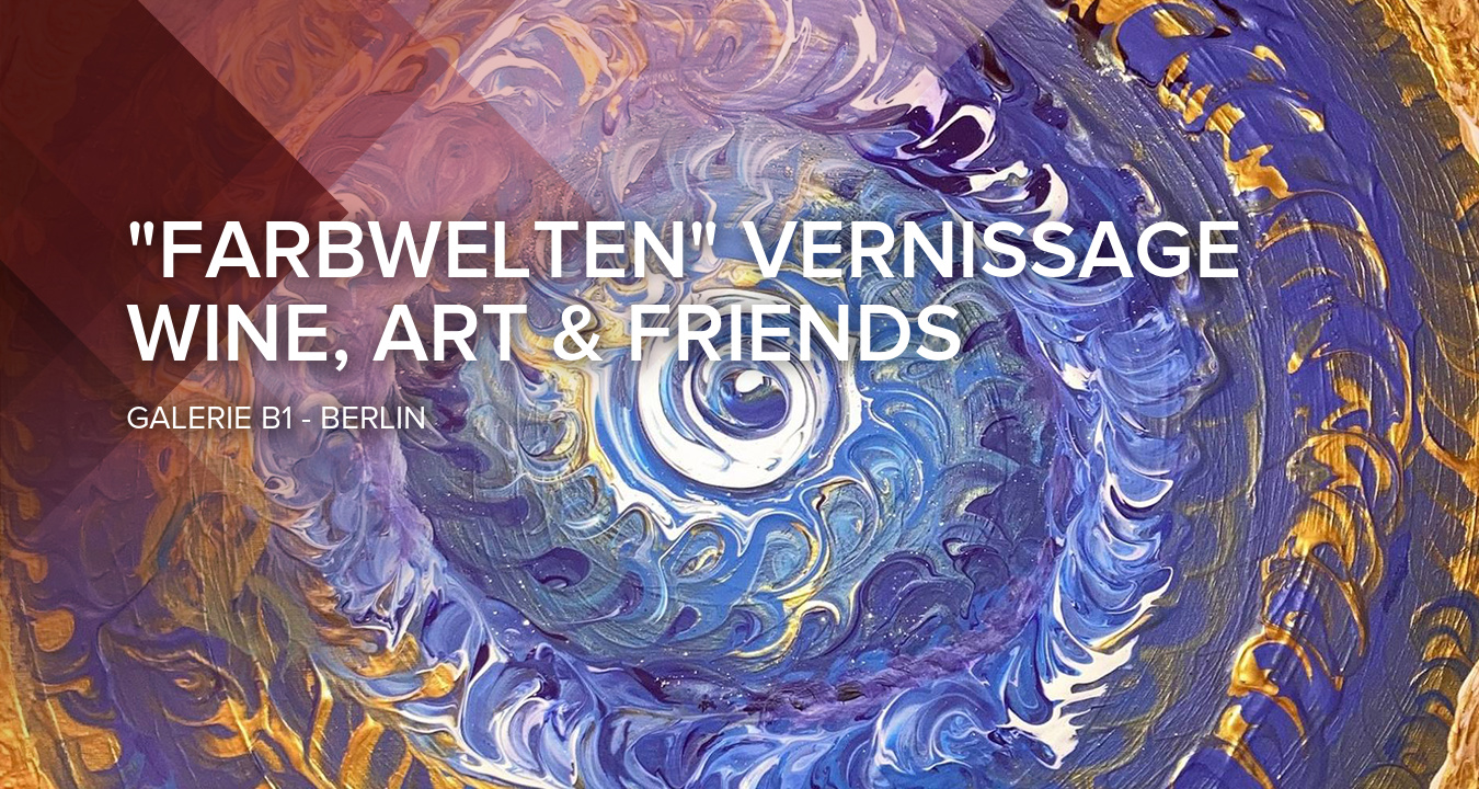 "Farbwelten" Vernissage - Wine, Art & Friends